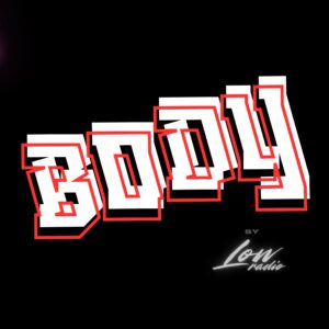 Computer graphic reads: BODY by Low Radio