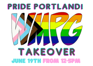 Join us on June 19th from 12-5pm for the Pride Portland take over on 90.9 WMPG. We’ll be playing a mix of new releases from Queer artists and dance floor classics to get you in the spirit of pride. 