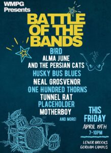 Battle of the Bands lineup so far -  
B!rd
Alma June and the Persian Cats
Husky Bus Blues
Neal Grosvenor
One Hundred Thorns
Tunnel Rat
Placeholder
Motherboy 
and more!